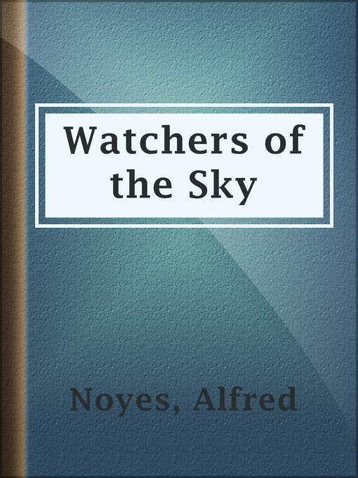 Title details for Watchers of the Sky by Alfred Noyes - Available